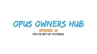 OPUS Owners HUB, эпизод 10 &mdash; Учебное пособие по настройке OP Lite