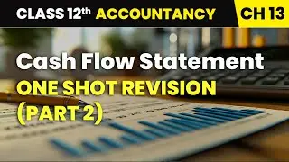 Cash Flow Statement - One Shot Revision (Part 2) | Class 12 Accountancy Chapter 13 | CBSE 2025-26