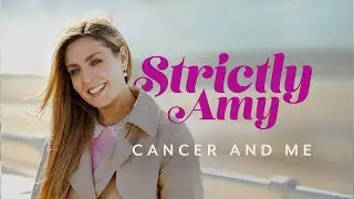 Strictly Amy: Cancer and Me - Living with the Illness