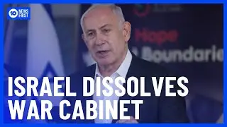 Israeli Prime Minister Benjamin Netanyahu Dissolves War Cabinet | 10 News First