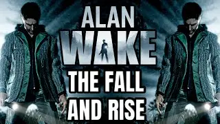 The Fall And Rise of Alan Wake