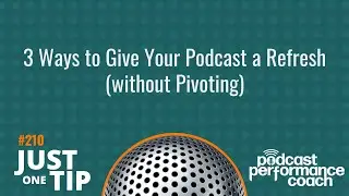 3 Ways to Give Your Podcast a Refresh without Pivoting 210