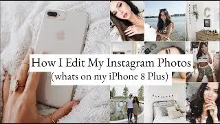 HOW I EDIT MY INSTAGRAM PICTURES | Whats on my iPhone 8+