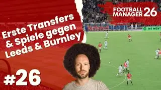 Lets Play Football Manager 26 | Rebuild Man Utd #26 - Spiele vs. Leeds & Burnley & erste Transfers!