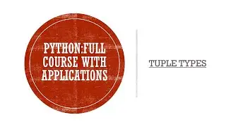 | Tuple Types | Full Course on Python with Applications |