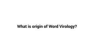 What is origin of Word Virology ?