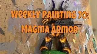 Weekly Painting 70: Magma armor