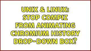 Unix & Linux: Stop compiz from animating chromium history drop-down box?