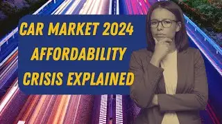Car Market 2024  Affordability Crisis Explained