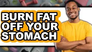 How To Burn Fat Off Your Stomach (The Only Way)