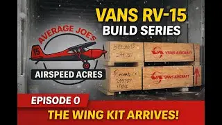 Vans RV-15 Build Series &ndash; Episode 0 | The Wing Kit Arrives