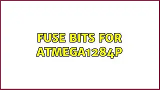 Fuse Bits for ATmega1284P