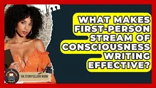 What Makes First-person Stream Of Consciousness Writing Effective? - The Storytellers Room