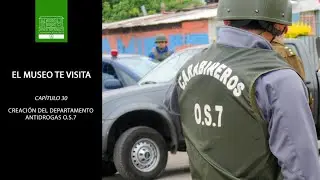 El Museo te visita Cap. 30 - Creación del Departamento Antidrogas O.S.7