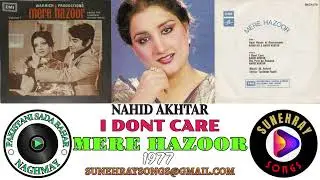 I DON'T CARE | NAHID AKHTAR | MERE HAZOOR - 1977