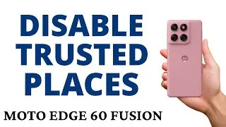 How to TURN OFF TRUSTED PLACES on EXTEND UNLOCK on the MOTO EDGE 60 FUSION!