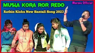 Musla Kora Ror Redo || Rathin Kisku New Santali Song 2023 || New Santali Video || Murmu Official