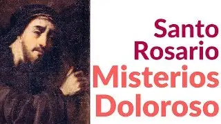 Santo Rosario Misterios Dolorosos - Martes y Viernes