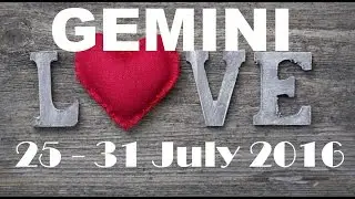 Gemini Weekly Special LOVE Reading 25th - 31st July 2016