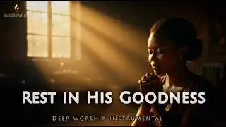 GOODNESS OF GOD – Peaceful Worship Instrumental Prayer Music | Soaking in His Presence