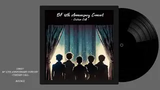 [4K] 230527 BF 12TH ANNIVERSARY CONCERT - CURTAIN CALL- BOUNCE