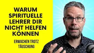 Warum spirituelle Lehrer dir nicht helfen k&ouml;nnen