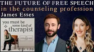 136. The Future of Free Speech in the Counseling Profession with James Esses