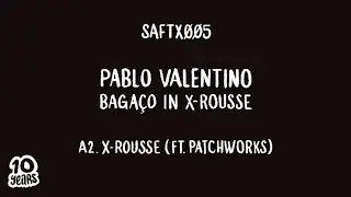 Pablo Valentino -  X-Rousse (ft. Patchworks) (Baga&ccedil;o In X-Rousse) [SAFTX&Oslash;&Oslash;5]