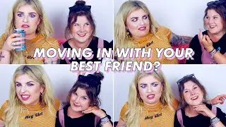 IS MOVING IN WITH YOUR BEST FRIEND A GOOD IDEA?