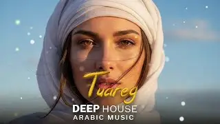 Arabic House Music | Desert Oasis Deep House Mix | Oriental Electronic Vibes 2025 - Tuareg