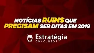 Concursos 2019: Not&iacute;cias ruins que precisam ser ditas