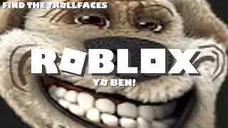 Yo Ben!| Find The Trollfaces(Roblox) #3