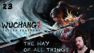 Wuchang: Fallen Feathers - 23: The Way of All Things (First Play)