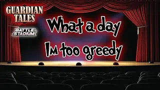 Guardian Tales Battle Stadium #12 What a Day , I&acute;m too greedy