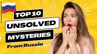 The Top Ten Unsolved Mysteries from Russia