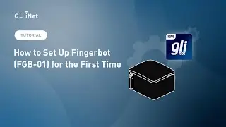 How to set up Fingerbot (FGB-01) | GL.iNet Fingerbot Tutorial