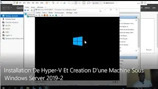 Installation De Hyper-V Et Cr&eacute;ation D'une Machine Sous Windows Server 2019