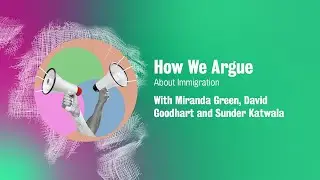 How We Argue: About Immigration - 21 May 2025