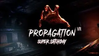 Super Saturday: Propagation VR