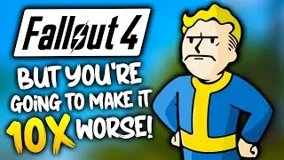 I broke Fallout 4 but you're going to make it 10x worse