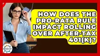 How Does The Pro-rata Rule Impact Rolling Over After-Tax 401(k)? - Get Retirement Help