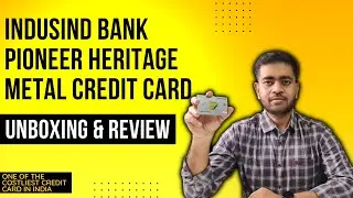 Indusind Bank Pioneer Heritage Metal Credit Card Unboxing & Review | How I Got LTF 🔥🔥🔥