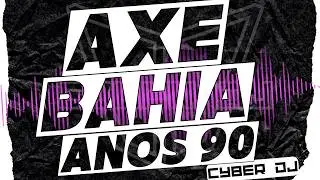 AX&Eacute; BAHIA ANOS 90 - S&Oacute; AS MELHORES PARA SUA FESTA