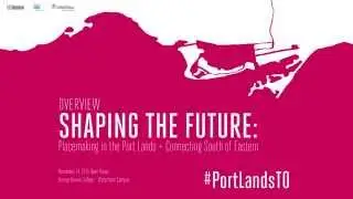 Shaping the Future - Port Lands Overview