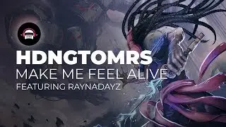 HDNGTOMRS - Make Me Feel Alive (feat. Raynadayz) | Ninety9Lives Release