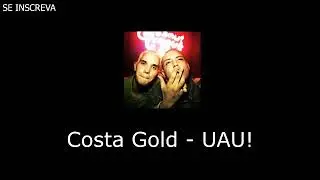 Costa Gold Uau(LETRA)
