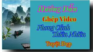 Tạo video phong cảnh thiên nhiên tuyệt đẹp