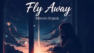 Fly Away (Original Song) | Soothing & Calm Music for Sleep - Minato Syihab
