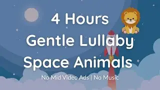 Gentle Lullaby & Space Animals &ndash; 4 Hours of Calming Music for Toddler Sleep