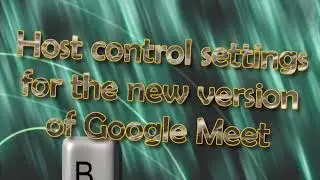 Host control settings for the new version of Google Meet (for teachers)